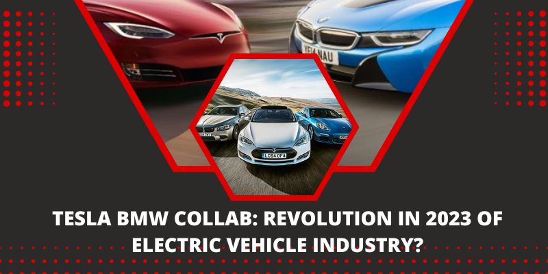 Tesla BMW Collab: Revolution in 2023 Of Electric Vehicle Industry?