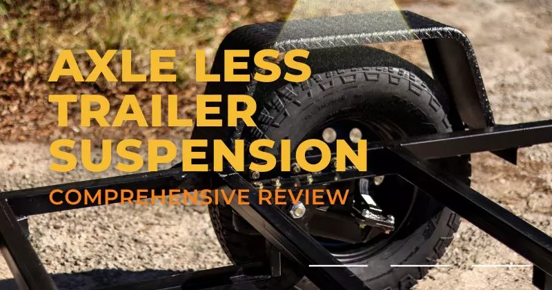 Comprehensive Axle Less Trailer Suspension Review