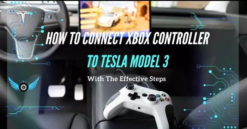 How To Connect Xbox Controller To Tesla Model 3 With The Effective Steps