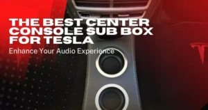 The Best Center Console Sub Box for Tesla: Enhance Your Audio Experience